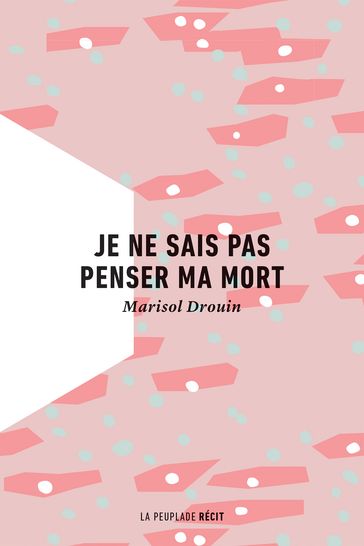 Je ne sais pas penser ma mort - Marisol Drouin