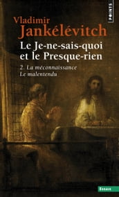 Le Je-ne-sais-quoi et le Presque-rien. La Méconnaissance, le Malentendu