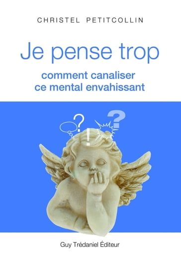 Je pense trop : Comment canaliser ce mental envahissant - Christel Petitcollin