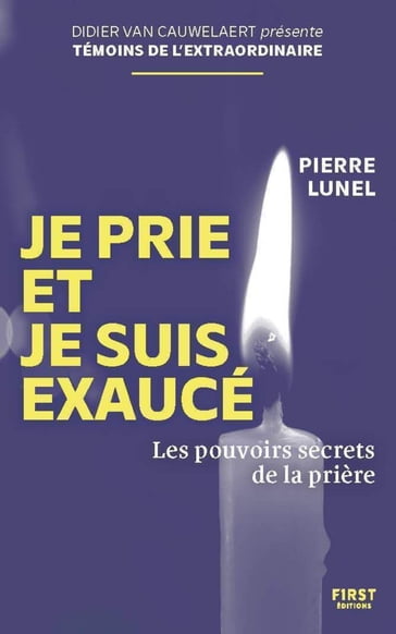 Je prie et je suis exaucé - Pierre Lunel - Didier van Cauwelaert