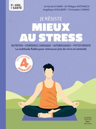 Je résiste mieux au stress - Nutrition, Cohérence cardiaque, Automassages, Phytothérapie - Christophe Carrio - Angélique Houlbert - David O