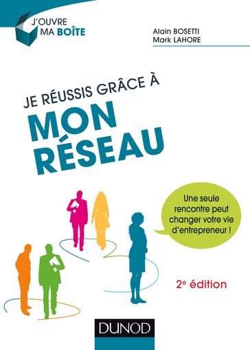 Je réussis grâce à mon réseau - 2e éd. - Alain Bosetti - Mark Lahore