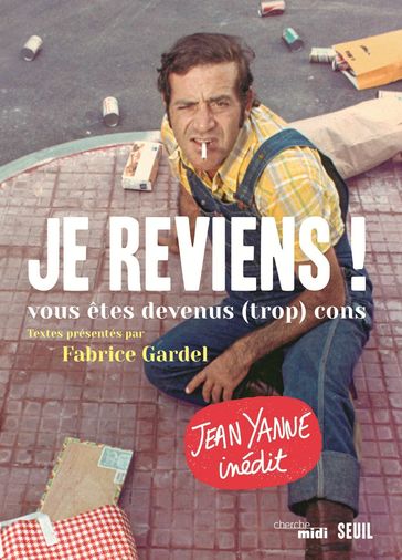 Je reviens ! . vous êtes devenus (trop) cons - Fabrice Gardel - Jean Yanne