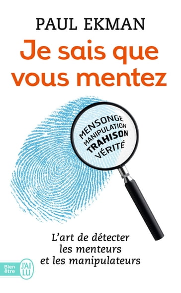 Je sais que vous mentez ! L'art de détecter les menteurs et les manipulateurs - Paul Ekman