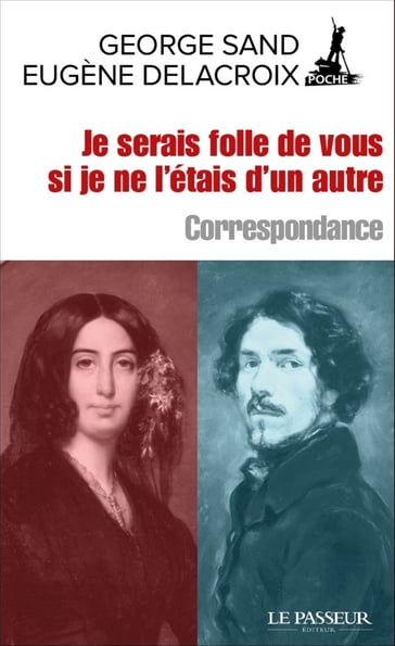Je serais folle de vous si je ne l'étais d'un autre - Correspondance - Danielle Bahiaoui - Eugène Delacroix - George Sand