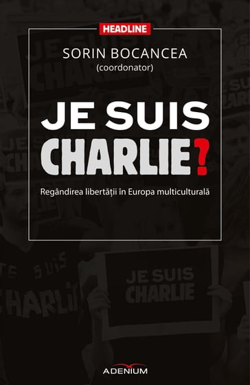 Je suis Charlie? Regândirea libertaii în Europa multiculturala - Sorin Bocancea