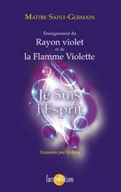 Je suis l Esprit - Enseignement du Rayon violet et de la Flamme violette