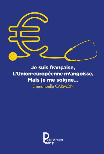 Je suis française, l'Union européenne m'angoisse, mais je me soigne - Emmanuelle Carmon