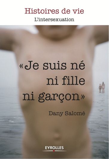 Je suis né ni fille, ni garçon l'intersexuation - Dany-Salomé Gillis