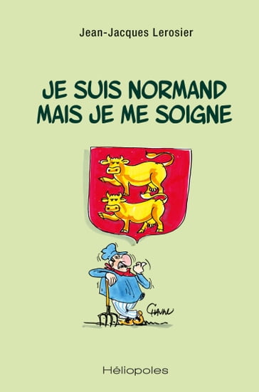 Je suis normand mais je me soigne - Emmanuel Chaunu - Jean-Jacques Lerosier