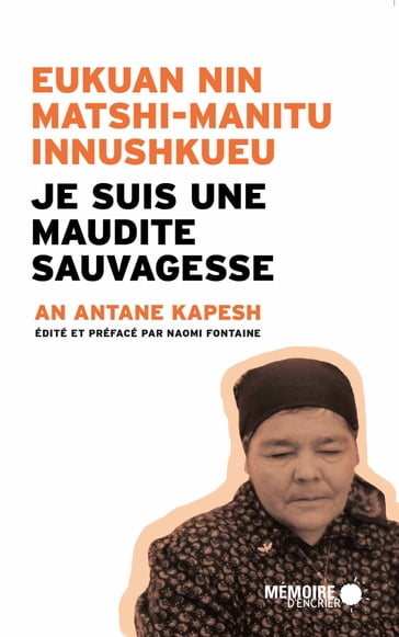 Je suis une maudite Sauvagesse Eukuan nin matshi-manitu innushkueu - An Antane Kapesh - Naomi fontaine