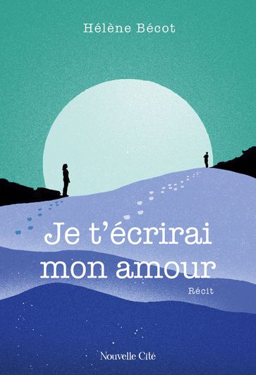 Je t'écrirai mon amour - Hélène Bécot