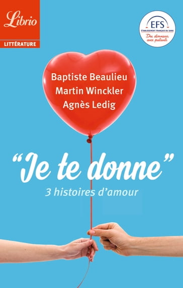 "Je te donne". 3 histoires d'amour - Baptiste Beaulieu - Agnès Ledig - Martin Winckler