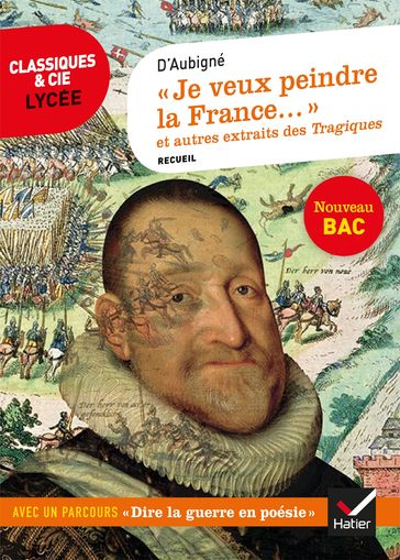 « Je veux peindre la France une mère affligée... » et autres extraits des Tragiques - d