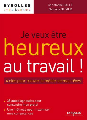 Je veux être heureux au travail ! - Christophe Gallé - Nathalie Olivier