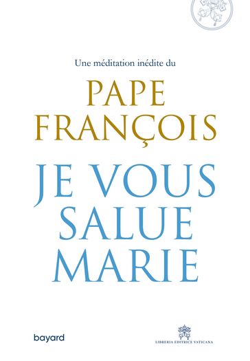 Je vous salue, Marie - Pape François