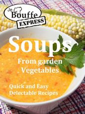 JeBouffe-Express Soups from Garden Vegetables.Quick and Easy delectable recipes