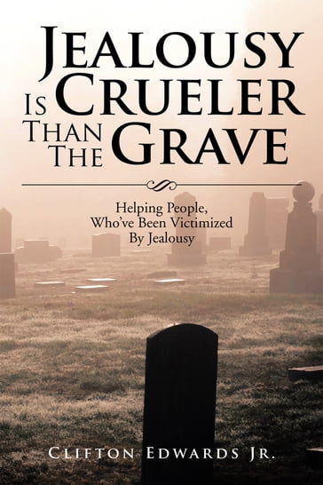 Jealousy Is Crueler Than the Grave - Clifton Edwards Jr.