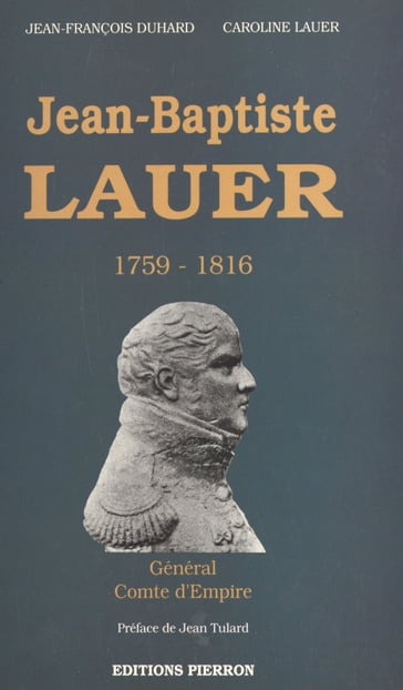 Jean-Baptiste Lauer (1759-1816) : général, comte d'Empire - Caroline Lauer - Gilbert Bodinier - Jean-François Duhard