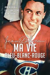 Jean Béliveau : Ma vie bleu-blanc-rouge