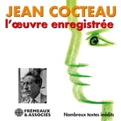 Jean Cocteau. L oeuvre enregistrée