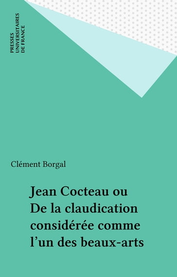 Jean Cocteau ou De la claudication considérée comme l'un des beaux-arts - Clément Borgal