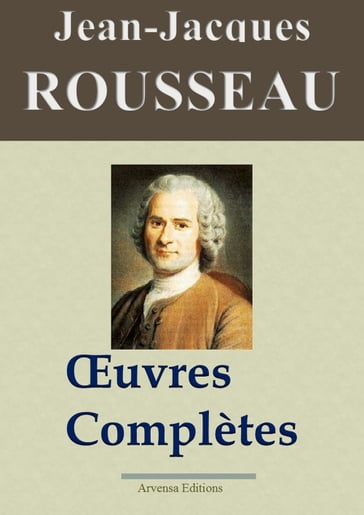 Jean-Jacques Rousseau : Oeuvres complètes - Jean-Jacques Rousseau