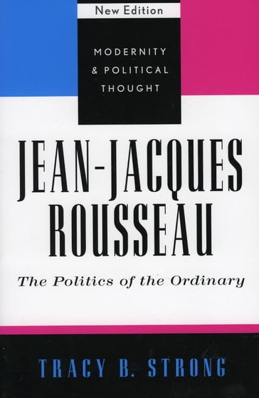 Jean-Jacques Rousseau - Tracy B. Strong - Professor of Political Thought and Philosophy - University of Southampton