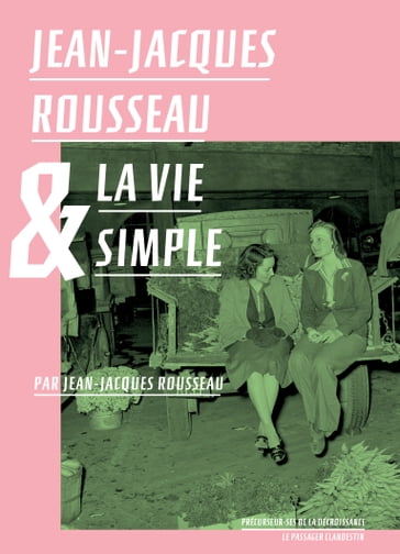 Jean-Jacques Rousseau et la vie simple - Cécile HELLIAN - Jean-Jacques Rousseau