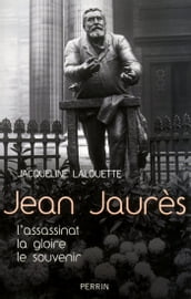 Jean Jaurès - L assassinat, La gloire, Le souvenir