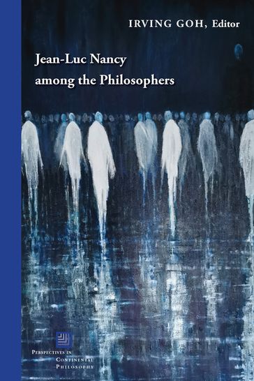 Jean-Luc Nancy among the Philosophers - Georges Van Den Abbeele - Emily Apter - Rodolphe Gasché - Werner Hamacher - Irving Goh - Eleanor Kaufman - Ian Alexander Moore - Marie-Eve Morin - Timothy Murray - Jean-Luc Nancy - John H. Smith