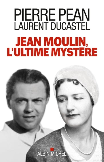 Jean Moulin, l'ultime mystère - Pierre Péan - Laurent Ducastel