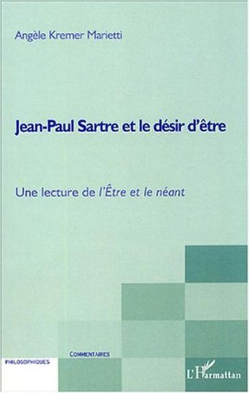 Jean-Paul Sartre et le désir d'être: Une lecture de l'Etre et le néant - Angèle Kremer-Marietti