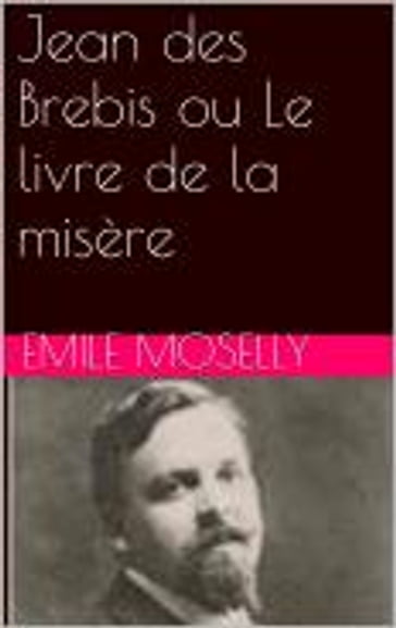 Jean des Brebis ou Le livre de la misère - Émile Moselly