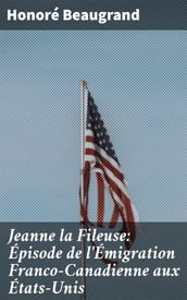 Jeanne la Fileuse: Épisode de l Émigration Franco-Canadienne aux États-Unis