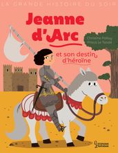 Jeanne d Arc et son destin d heroïne