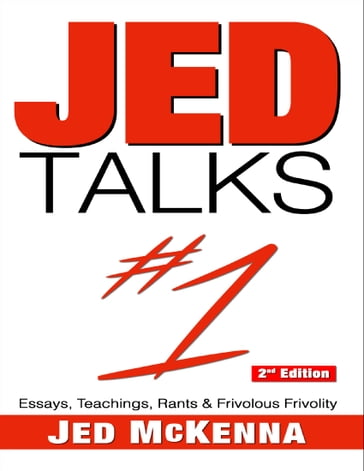 Jed Talks #1: Essays, Teachings, Rants & Frivolous Frivolity 2nd Edition - Jed McKenna