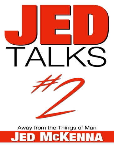 Jed Talks #2: Away from the Things of Man - Jed McKenna
