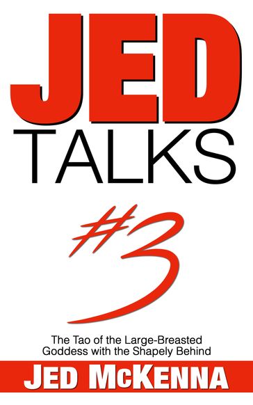 Jed Talks #3: The Tao of the Large-Breasted Goddess with the Shapely Behind - Jed McKenna