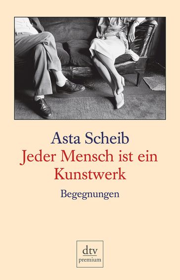 Jeder Mensch ist ein Kunstwerk - Asta Scheib