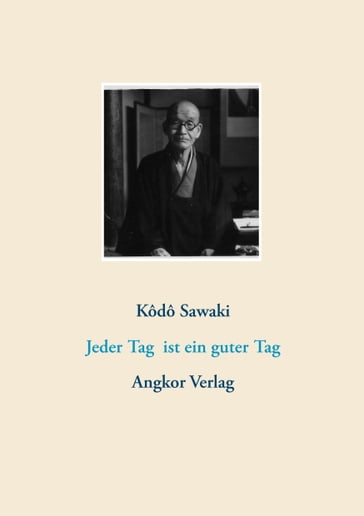 Jeder Tag ist ein guter Tag - Kôdô Sawaki