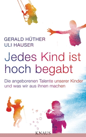 Jedes Kind ist hoch begabt - Gerald Huther - Uli Hauser