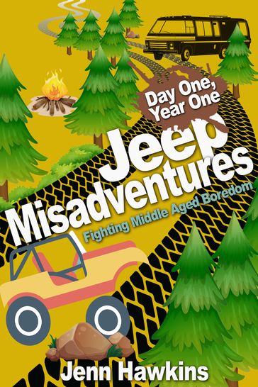 Jeep Misadventures-Fighting Middle Aged Boredom Day One, Year One - Jenn Hawkins