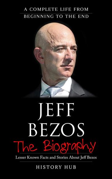 Jeff Bezos: A Complete Life from Beginning to the End - History Hub