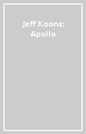 Jeff Koons: Apollo