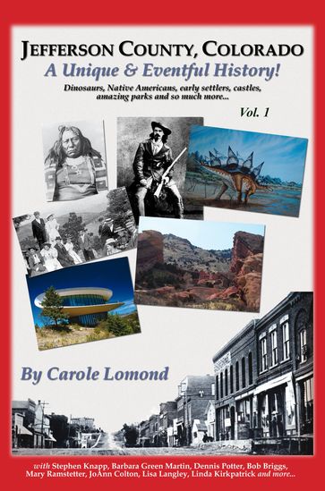 Jefferson County, Colorado: A Unique & Eventful History - Vol.1 - Carole Lomond