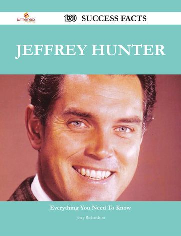Jeffrey Hunter 130 Success Facts - Everything you need to know about Jeffrey Hunter - Jerry Richardson