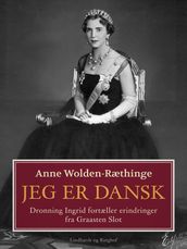 Jeg er dansk  Dronning Ingrid fortæller erindringer fra Graasten Slot
