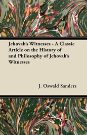 Jehovah s Witnesses - A Classic Article on the History of and Philosophy of Jehovah s Witnesses