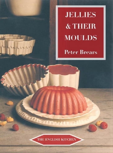 Jellies and Their Moulds - Peter Brears